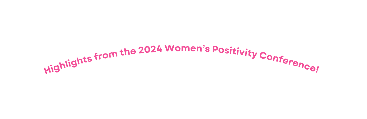 Highlights from the 2024 Women s Positivity Conference